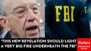 'This New Revelation Should Light A Very Big Fire Underneath The FBI': Grassley