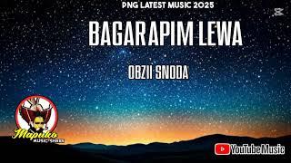 Bagarapim Lewa (2025) - Obzii Snoda [PNG LATEST MUSIC 2025]