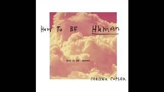 Chelsea Cutler - How To Be Human (Official Audio)