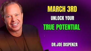 "March 3rd: The Day Everything Changes – Unlock Your True Potential --Dr Joe Dispenza