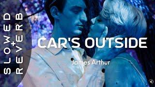 James Arthur - Car's Outside (s l o w e d + r e v e r b) Music Video