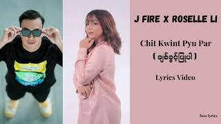 J fire X Roselle Li - Chit Kwint Pyu Par (Lyrics Video)