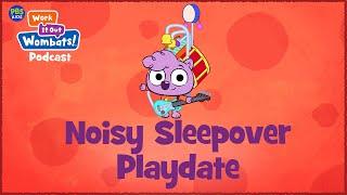 Noisy Sleepover Playdate | S1E2 WORK IT OUT WOMBATS! PODCAST