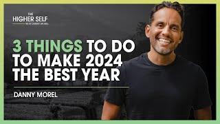 Do These 3 Things to Make 2024 The Best Year of Your Life | The Higher Self #124