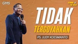 Sermon of the Week | TIDAK TERGOYAHKAN - Ps. Judy Koesmanto