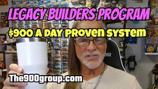 LEGACY BUILDERS PROGRAM: Proven $900 a Day Step-by-Step System