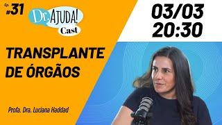 Transplante de Órgãos no Brasil: Realidade e Desafios, com a Dra. Luciana Haddad - Dr. Ajuda Cast