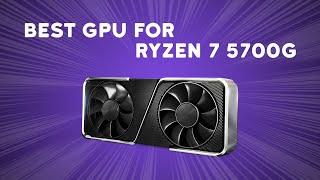 Best GPU for Ryzen 7 5700G in 2024