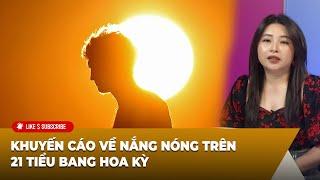 Thời Sự Thế Giới P1 (07-05-24) Khuyến cáo về nắng nóng trên 21 tiểu bang Hoa Kỳ