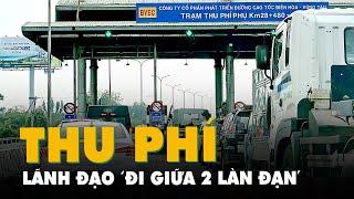 Thu phí quốc lộ 51: Cục trưởng Cục Đường bộ nói 'như đang đi giữa hai làn đạn'