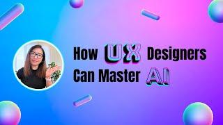 3 Tips of Mastering AI for UX Designers | Learning Resources