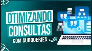 Otimizando Consultas no SQL com Subqueries