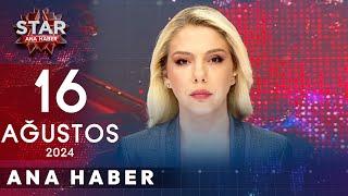 Star Ana Haber | 16 Ağustos 2024 Cuma