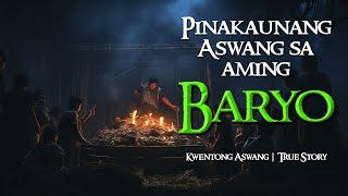 PINAKAUNANG ASWANG SA AMING BARYO | Kwentong Aswang | True Story