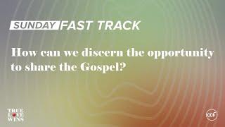 How can we discern the opportunity to share the Gospel?