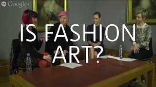 Is Fashion Art? – Hangout on Air