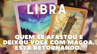 LIBRA  QUEM SE AFASTOU E DEIXOU VOCÊ COM MÁGOA, ESTÁ RETORNANDO 