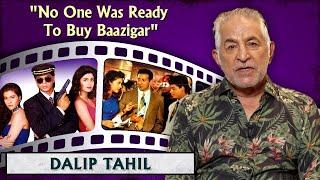 Dalip Tahil Talks About Working With SRK In Baazigar & Darr | Sunny Deol | Shah Rukh Khan