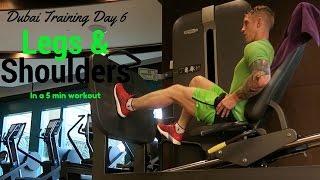 Dubai Training : Day 6 : Shoulders & Legs