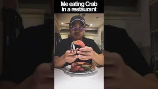 Eating crab in a restaurant VS eating crab at home 