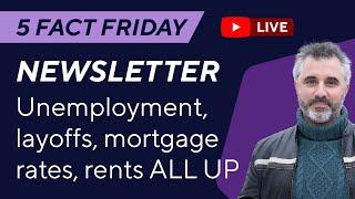 5FF: Unemployment, layoffs, mortgage rates, rents ALL UP. GPD per head DOWN.