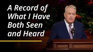 A Record of What I Have Both Seen and Heard | Brent H. Nielson | April 2024 General Conference