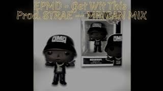EPMD - Get Wit This (Prod. STRAE -- MRICAN MIX)