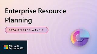 Dynamics 365 Enterprise Resource Planning 2024 Release Wave 2 Release Highlights