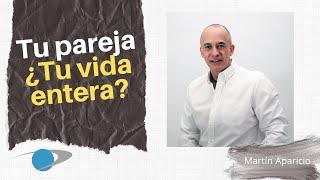 Tu pareja ¿Tu VIDA entera? - Martín Aparicio - Universo Consciente USA