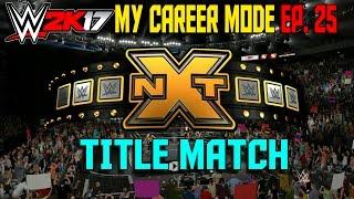 SAMI ZAYN vs BIG TRAIN NXT TITLE - WWE 2K17 My Career Mode Gameplay Ep. 25  (MyCareer Part 25)