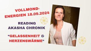 Vollmondenergien 18.09.24 | Reading Akasha Chronik | Gelassenheit & Herzenswärme!