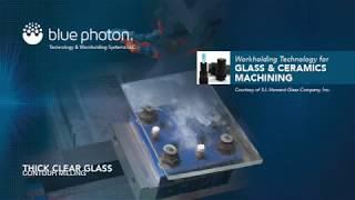 Blue Photon Adhesive Workholding with Glass Machining