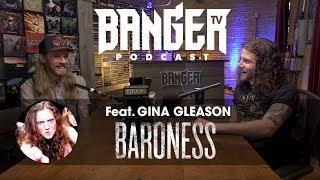 BangerTV VIDEO PODCAST | featuring Gina Gleason (Baroness)