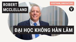 Ngài Robert McClelland, Professor, Deputy Dean, SBM RMIT Vietnam | Vietnam Innovators EP08