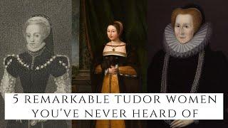 5 REMARKABLE Tudor Women You've Never Heard Of