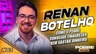 COMO O POBRE CONSEGUE EMAGRECER SEM GASTAR DINHEIRO - RENAN BOTELHO - Pobre Show #83