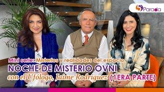 NOCHE DE MISTERIO OVNI", con el Ufólogo, JAIME RODRÍGUEZ (1era. Parte) | 5ta. Parada #49