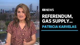 Patricia Karvelas on Voice to Parliament, gas supply, RBA and more | ABC News