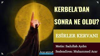 Kerbela'dan Sonra Ne Oldu? | Esirler Kervanı (Öyküleyici Anlatım)