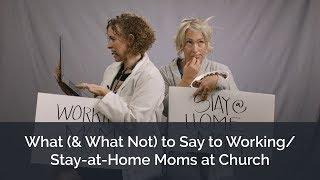 What (& What Not) to Say to Stay-at-Home/Working Moms at Church