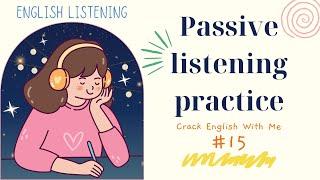 IELTS Listening | Passive listening practice | P.15| Improve Your English Listening Skills Quickly