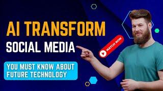 How AI is Transforming Social Media | The Future of Social Media With AI | T4Techster