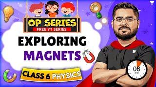 Exploring Magnets in ONE SHOT | CBSE Class 6 Science | Full NCERT Physics Chapter Covered !