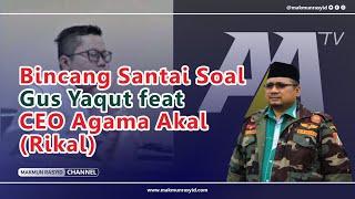 Bincang Santai Soal Gus Yaqut feat CEO Agama Akal (Rikal)