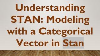 Understanding STAN: Modeling with a Categorical Vector in Stan