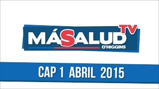 Cap 1 MÁSALUD TV O'Higgins   ABRIL 2015