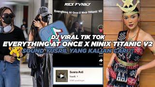 DJ EVERYTHING AT ONCE X NINIX TITANIC V2 SOUND YUSRIL VIRAL TIK TOK TERBARU 2024 (Slowed & Reverb)