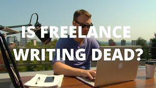 Is Freelance Writing Dead? Too Saturated? Viable in 2021?