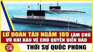 QPVN - Lữ Đoàn Tàu Ngầm 189 làm chủ Vũ Khí Hiện Đại Bảo Vệ Chủ Quyền Biển Đảo | Thời Sự Quốc Phòng