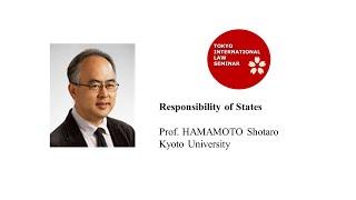 Responsibility of States - Prof. HAMAMOTO Shotaro (Kyoto University)